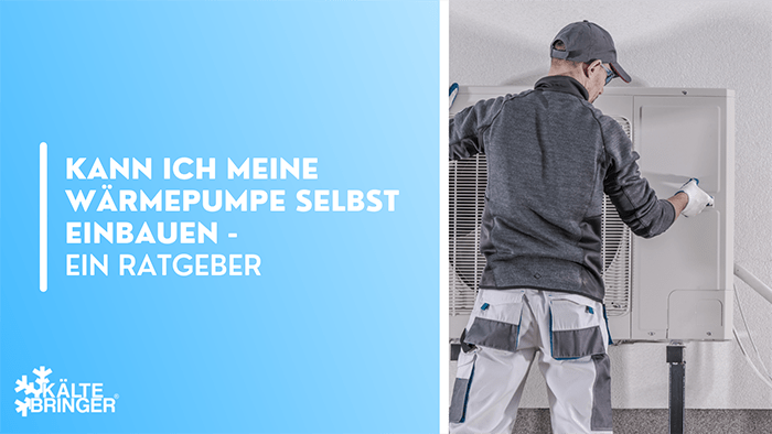 Kann ich meine Wärmepumpe selbst einbauen - ein Ratgeber